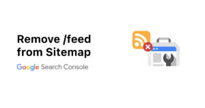How to Remove Feeds from Sitemap and in Google Search Console